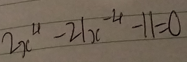 2x^4-21x^(-4)-11=0