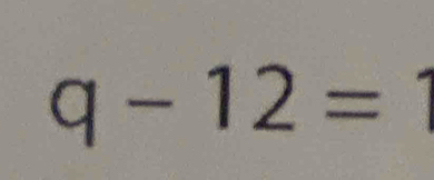 q-12=1