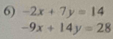 -2x+7y=14
-9x+14y=28