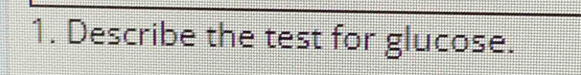 Describe the test for glucose.