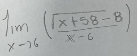 limlimits _xto 6( (sqrt(x+58)-8)/x-6 )