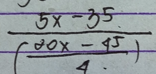 frac 5x-35( (20x-45)/4 )