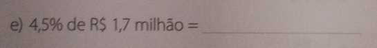 4,5% deR$1,7milhoverline ao= _