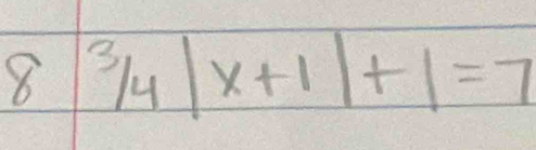 8 3/4|x+1|+1=7