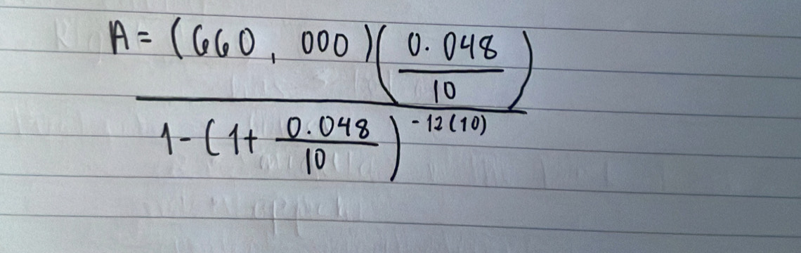 A=frac (660.000)( (0.048)/10 )1-(1+ (0.048)/10 )^-12(10)