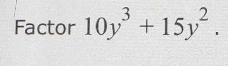 Factor 10y^3+15y^2.