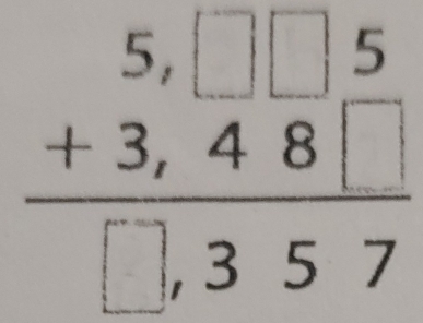 beginarrayr 5,□ □ 5 +3,48□  hline □ ,357endarray