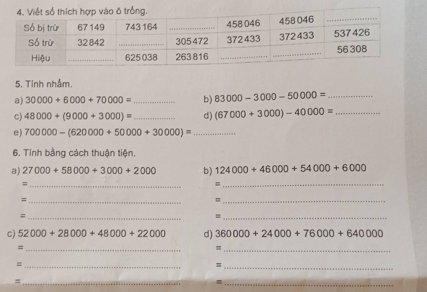 Tính nhảm. 
a) 30000+6000+70000= _b) 83000-3000-50000= _ 
c) 48000+(9000+3000)= _d) (67000+3000)-40000= _ 
e) 700000-(620000+50000+30000)= _ 
6. Tính bằng cách thuận tiện. 
a) 27000+58000+3000+2000 b) 124000+46000+54000+6000
_= 
_= 
_= 
_= 
_= 
_= 
c) 52000+28000+48000+22000 d) 360000+24000+76000+640000
_= 
_= 
_= 
_= 
_= 
_=