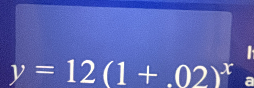 y=12(1+.02)^x a