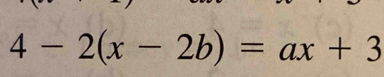 4-2(x-2b)=ax+3