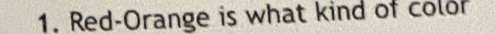 Red-Orange is what kind of colo
