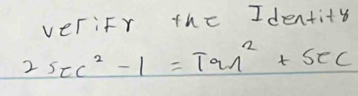 veriFy the Identity
2sec^2-1=tan^2+sec