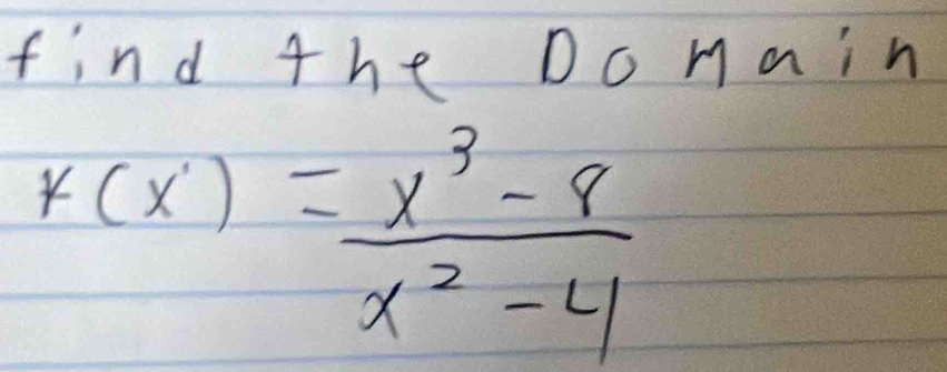 find 4he Do main
k(x)= (x^3-8)/x^2-4 