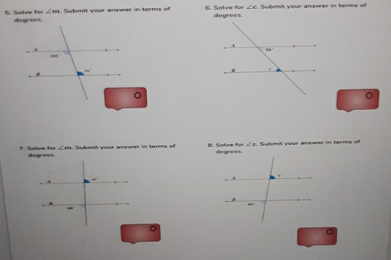 ∠ c
5. Solve for ∠ m. Submit your answer in terms of 6. Solve for degrees. . Submit your answer in terms of
degrees.
。
。
7. Solve for ∠ m. Submit your answer in terms of 8. Solve for ∠ z. Submit your answer in terms of
degrees. degrees.
。
。