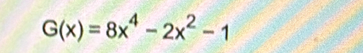 G(x)=8x^4-2x^2-1