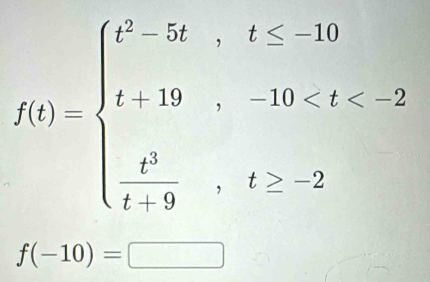 f(t)=beginarrayl t^2-5t,t≥ -10 t+19,-10
f(-10)=□