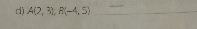 A(2,3); B(-4,5) _