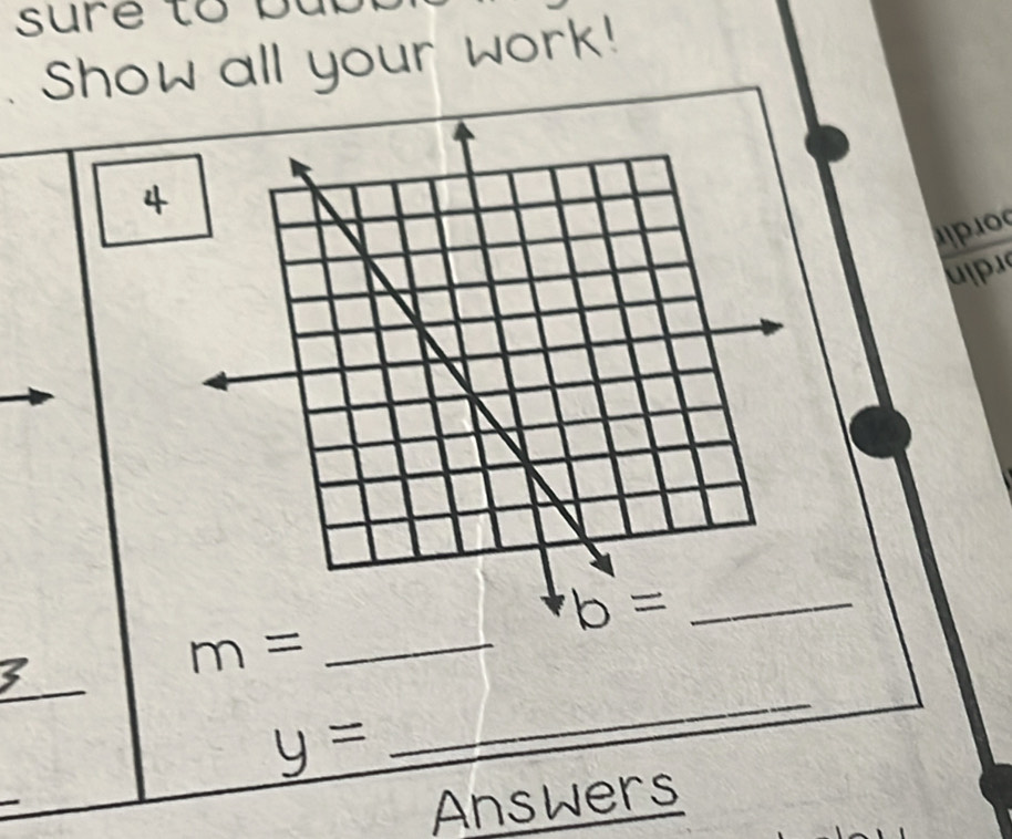 Show all your work! 
4 
upr 
_ b=
_ 
_ m=
y=
_ 
Answers