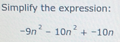 Simplify the expression:
-9n^2-10n^2+-10n