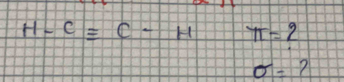 H-Cequiv C-H π =2
sigma = ?