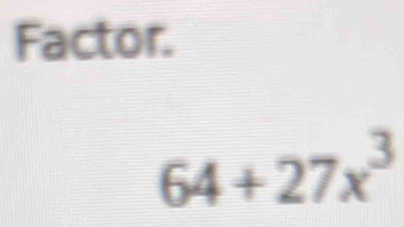 Factor.
64+27x^3