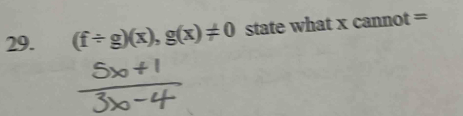 (f/ g)(x), g(x)!= 0 state what x cannot =