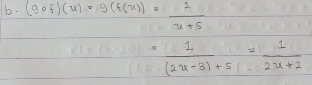 (gcirc f)(u)=g(f(u))= 1/u+5 
= 1/(2x-3)+5 = 1/2x+2 