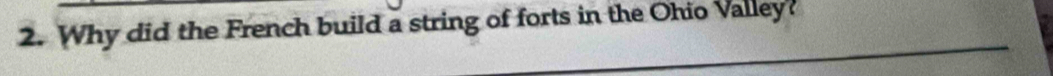 Why did the French build a string of forts in the Ohio Valley?