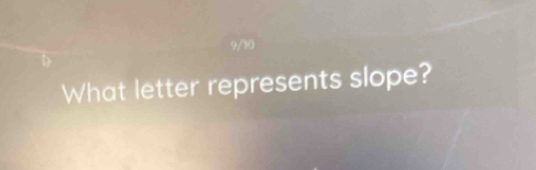 9/10 
What letter represents slope?