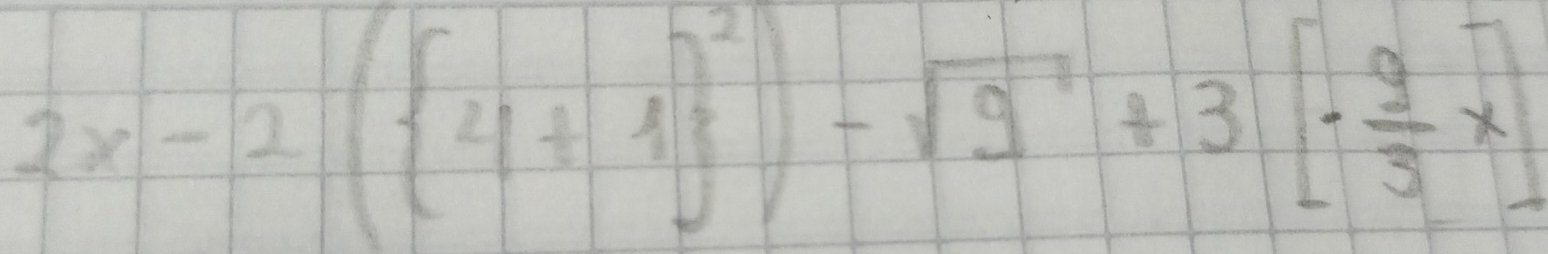 2x-2((4+1)^2-sqrt(9)+3[·  9/3 x]