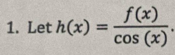 Let h(x)= f(x)/cos (x) .