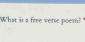 What is a free verse poem?