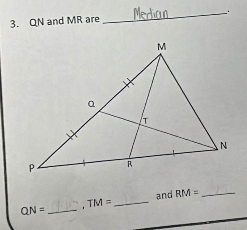 QN and MR are 
_ 
and RM= _ 
_ TM=
_ QN=