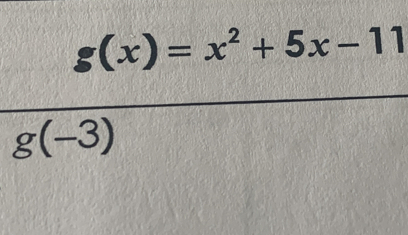 g(x)=x^2+5x-11
g(-3)