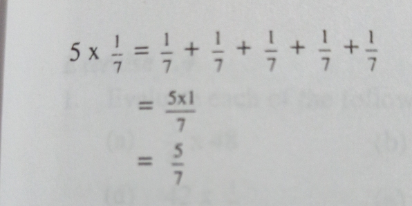 5*  1/7 = 1/7 + 1/7 + 1/7 + 1/7 + 1/7 
= (5* 1)/7 
= 5/7 