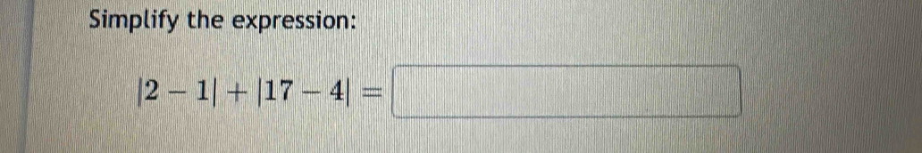 Simplify the expression:
|2-1|+|17-4|=□