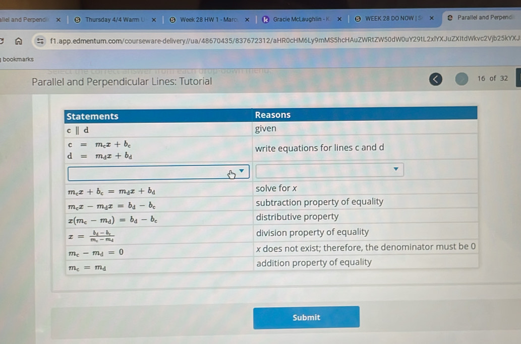 allel and Perpendi Thursday 4/4 Warm Week 28 HW 1 - Marc Gracie McLaughlin - WEEK 28 DO NOW Parallel and Perpend
f1.app.edmentum.com/courseware-delivery//ua/48670435/837672312/aHR0cHM6Ly9mMS5hcHAuZWRtZW50dW0uY29tL2xlYXJuZXItdWkvc2Vjb25kYXJ
bookmarks
Parallel and Perpendicular Lines: Tutorial 16 of 32
Submit