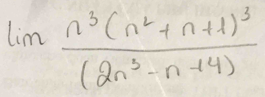 lim frac n^3(n^2+n+1)^3(2n^3-n+4)