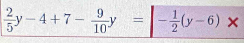  2/5 y-4+7- 9/10 y=|- 1/2 (y-6). 1 a