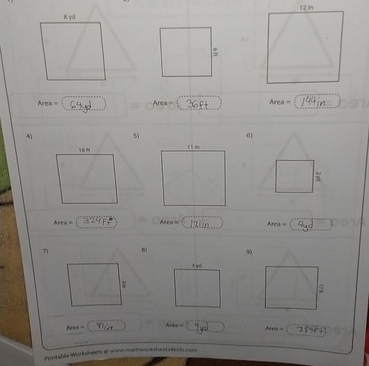 Area = = Area = Area =
4) 
5) 
6)

Area = Area= : Area =
7) 
B) 
9) 
3yd 
:
Area =
rea Área = 
Printable Worksheets @ www.mathworksheets4kids.com