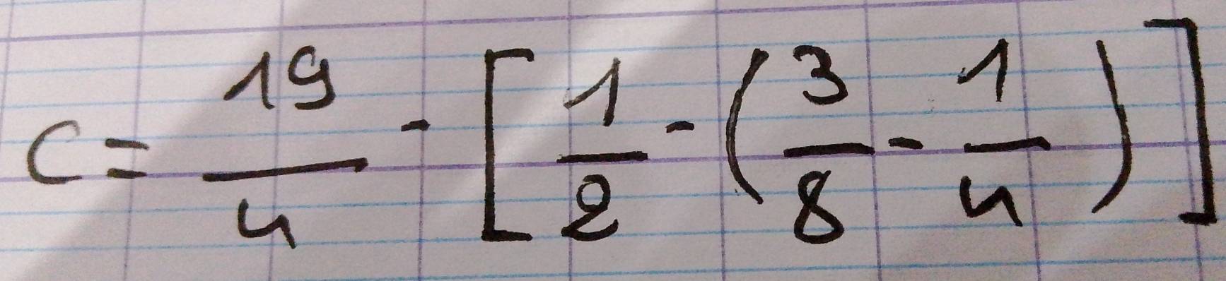 c= 19/4 -[ 1/2 -( 3/8 - 1/4 )]