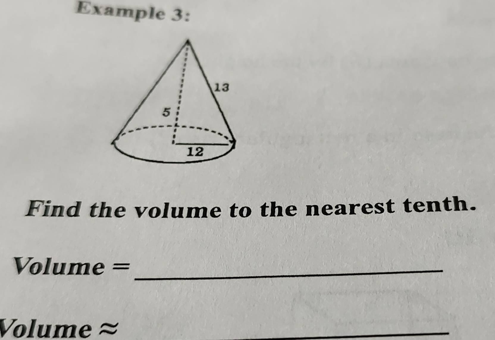 Example 3: 
Find the volume to the nearest tenth.
Volume =_ 
Volume ≈
_