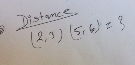 Distance
(2,3)(5,6)=?