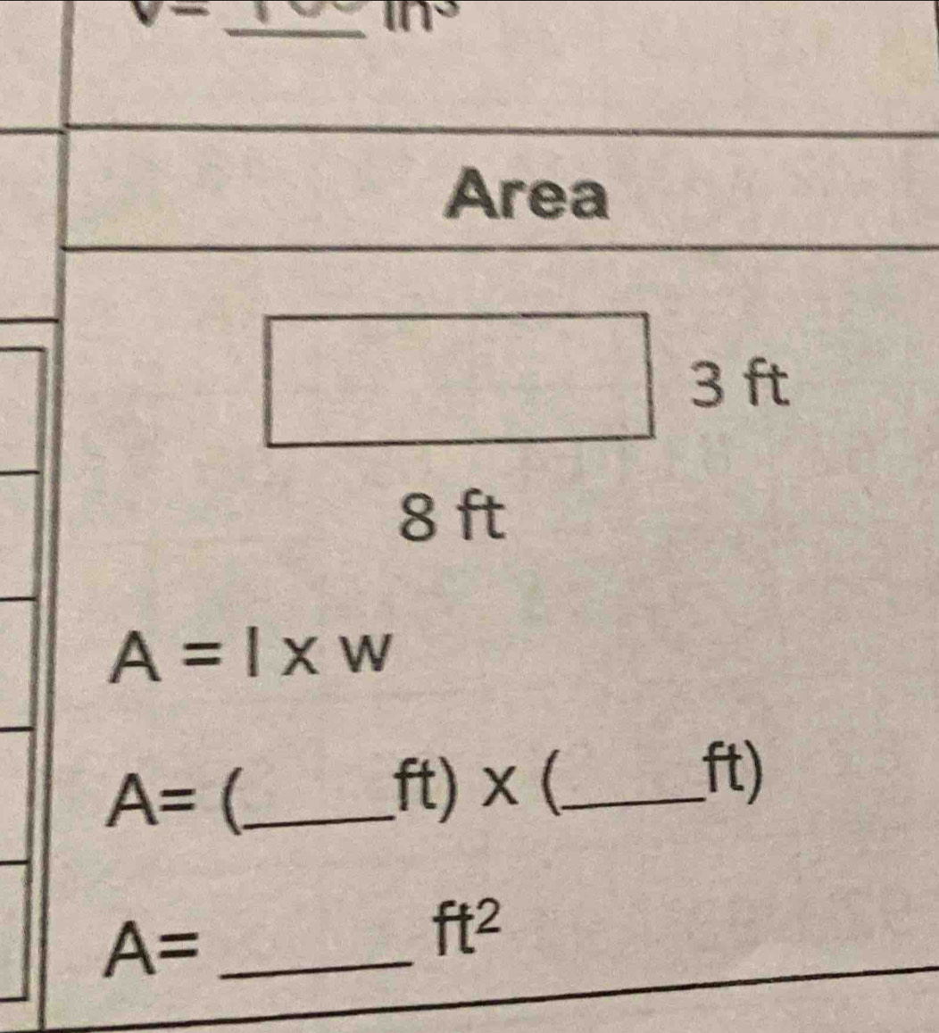 V-
in^3
Area
A=l* w
A= _ft) × (_
ft)
A= _
ft^2