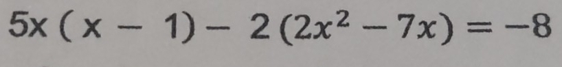 5x(x-1)-2(2x^2-7x)=-8