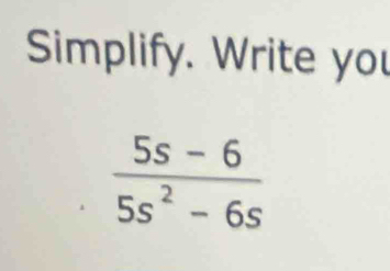 Simplify. Write you