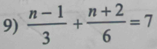  (n-1)/3 + (n+2)/6 =7