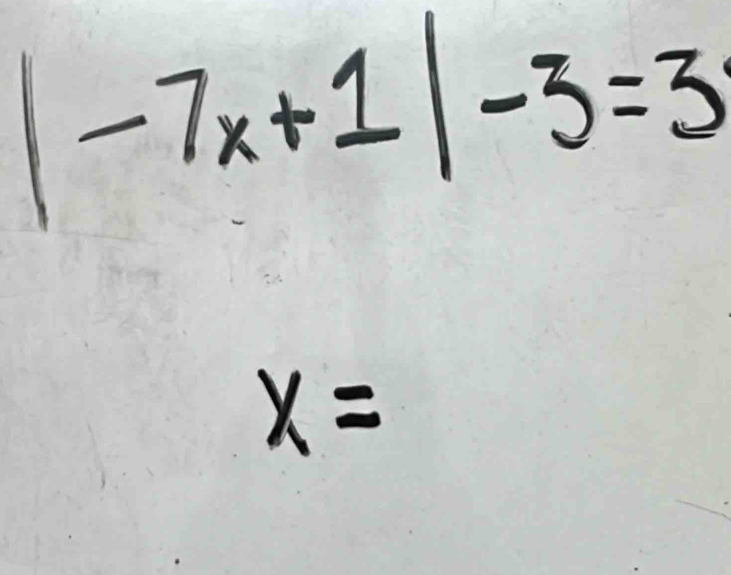 |-7x+1|-3=3
x=