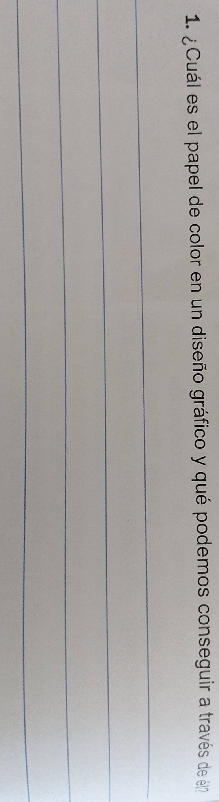 ¿ Cuál es el papel de color en un diseño gráfico y qué podemos conseguir a través de él 
_ 
_ 
_ 
_