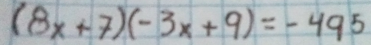 (8x+7)(-3x+9)=-495